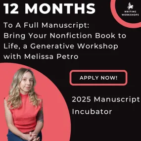 12 Months To a Full Manuscript: Bring Your Nonfiction Book to Life, a Generative Workshop with Melissa Petro, Starting on January 16th, 2025