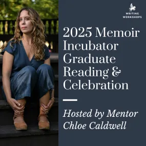 Memoir Incubator Graduate Showcase with Mentor Chloe Caldwell (FREE), Tuesday, January 28th, 2025